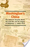 China lui Washington: Lumea securității naționale, Războiul Rece și originile globalismului - Washington's China: The National Security World, the Cold War, and the Origins of Globalism