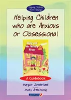 Ajutorarea copiilor care sunt anxioși sau obsesivi: A Guidebook - Helping Children Who Are Anxious or Obsessional: A Guidebook