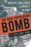 Adevărata bombă demografică: Megacities, Global Security & the Map of the Future - The Real Population Bomb: Megacities, Global Security & the Map of the Future
