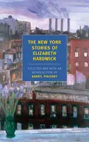 Povestirile new-yorkeze ale lui Elizabeth Hardwick - The New York Stories of Elizabeth Hardwick