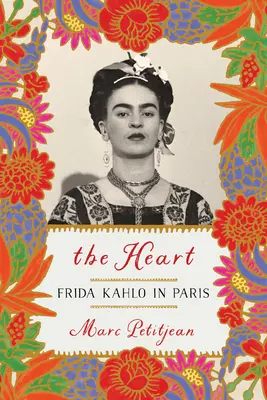 Inima: Frida Kahlo la Paris - The Heart: Frida Kahlo in Paris