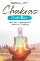 Chakrele făcute ușor: Șapte chei pentru trezirea și vindecarea corpului energetic - Chakras Made Easy: Seven Keys to Awakening and Healing the Energy Body