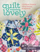 Quilt Lovely: 15 proiecte pline de viață care folosesc piesele și aplicațiile - Quilt Lovely: 15 Vibrant Projects Using Piecing and Applique
