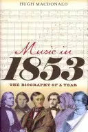 Muzica în 1853: Biografia unui an - Music in 1853: The Biography of a Year