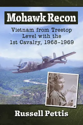 Mohawk Recon: Vietnamul de la nivelul copacului cu 1st Cavalry, 1968-1969 - Mohawk Recon: Vietnam from Treetop Level with the 1st Cavalry, 1968-1969