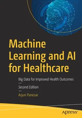 Învățarea automată și inteligența artificială pentru asistența medicală: Big Data pentru rezultate mai bune în domeniul sănătății - Machine Learning and AI for Healthcare: Big Data for Improved Health Outcomes