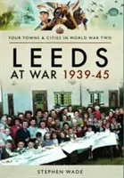 Leeds în război 1939-1945 - Leeds at War 1939-45