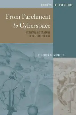 De la pergament la spațiul cibernetic; Literatura medievală în era digitală - From Parchment to Cyberspace; Medieval Literature in the Digital Age