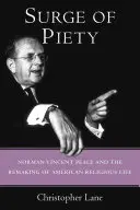 Surge of Piety: Norman Vincent Peale și refacerea vieții religioase americane - Surge of Piety: Norman Vincent Peale and the Remaking of American Religious Life