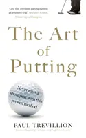 Arta de a pune mingea - Metoda Trevillion de a pune mingea perfect - Art of Putting - Trevillion's Method of Perfect Putting