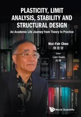 Plasticitate, analiză limită, stabilitate și proiectare structurală: O călătorie academică de la teorie la practică - Plasticity, Limit Analysis, Stability and Structural Design: An Academic Life Journey from Theory to Practice