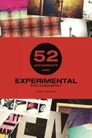 52 de misiuni: Fotografie experimentală - 52 Assignments: Experimental Photography