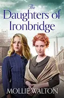 Daughters of Ironbridge - O nouă saga emoționantă - Daughters of Ironbridge - A heartwarming new saga
