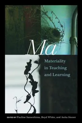 Ma: Materialitatea în predare și învățare - Ma: Materiality in Teaching and Learning