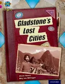 Project X Origins: Brown Book Band, Oxford Level 10: Lost and Found: Orașele pierdute ale lui Gladstone - Project X Origins: Brown Book Band, Oxford Level 10: Lost and Found: Gladstone's Lost Cities