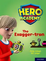 Academia Eroilor: Oxford Level 7, Turquoise Book Band: The Exagger-tron - Hero Academy: Oxford Level 7, Turquoise Book Band: The Exagger-tron