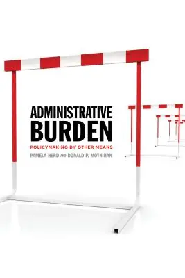 Sarcina administrativă: Elaborarea politicilor prin alte mijloace - Administrative Burden: Policymaking by Other Means