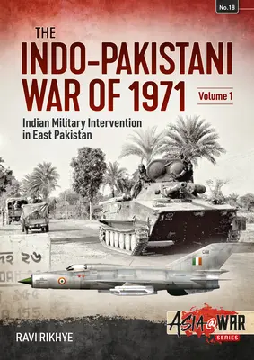 Războiul indo-pakistanez din 1971: Volumul 1 - Intervenția militară indiană în Pakistanul de Est - Indo-Pakistani War of 1971: Volume 1 - Indian Military Intervention in East Pakistan