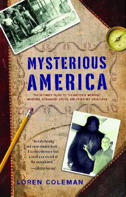 America misterioasă: The Ultimate Guide to the Nation's Weirdest Wonders, Strangest Spots, and Creepiest Creatures (Ghidul suprem pentru cele mai ciudate minuni, cele mai ciudate locuri și cele mai înfiorătoare creaturi ale țării) - Mysterious America: The Ultimate Guide to the Nation's Weirdest Wonders, Strangest Spots, and Creepiest Creatures