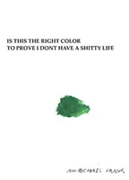 Este aceasta culoarea potrivită pentru a dovedi că nu am o viață de rahat - Is This the Right Color to Prove I Dont Have a Shitty Life