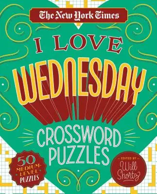 The New York Times I Love Wednesday Crossword Puzzles: 50 de rebusuri de nivel mediu - The New York Times I Love Wednesday Crossword Puzzles: 50 Medium-Level Puzzles