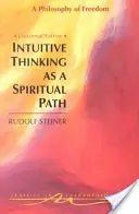 Gândirea intuitivă ca o cale spirituală: O filosofie a libertății (Cw 4) - Intuitive Thinking as a Spiritual Path: A Philosophy of Freedom (Cw 4)