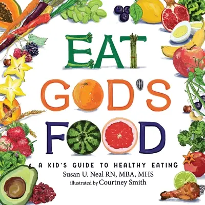 Mănâncă mâncarea lui Dumnezeu: Ghidul unui copil pentru o alimentație sănătoasă - Eat God's Food: A Kid's Guide to Healthy Eating