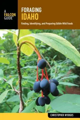Foraging Idaho: Găsirea, identificarea și prepararea alimentelor sălbatice comestibile - Foraging Idaho: Finding, Identifying, and Preparing Edible Wild Foods