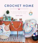 Croșetat acasă: 20 de proiecte moderne de croșetat de epocă pentru casă - Crochet Home: 20 Vintage Modern Crochet Projects for the Home