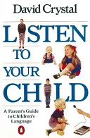 Ascultă-ți copilul - Ghidul părintelui pentru limbajul copiilor - Listen to Your Child - A Parent's Guide to Children's Language