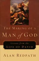 Crearea unui om al lui Dumnezeu: Lecții din viața lui David - The Making of a Man of God: Lessons from the Life of David