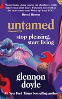Untamed - Încetează să mai placi, începe să trăiești: BESTSELLERUL NR.1 SUNDAY TIMES - Untamed - Stop Pleasing, Start Living: THE NO.1 SUNDAY TIMES BESTSELLER