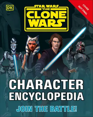 Star Wars the Clone Wars Enciclopedia personajelor: Alătură-te bătăliei! - Star Wars the Clone Wars Character Encyclopedia: Join the Battle!