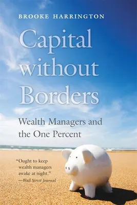 Capital fără frontiere: Administratorii de averi și cei unu la sută - Capital Without Borders: Wealth Managers and the One Percent