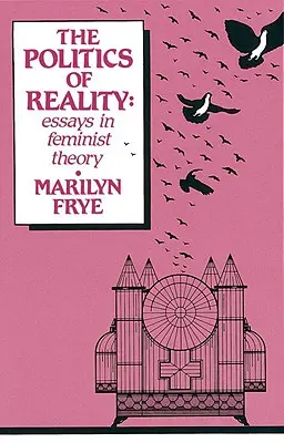 Politica realității: Eseuri în teoria feministă - Politics of Reality: Essays in Feminist Theory