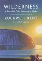 Wilderness: Un jurnal de aventură liniștită în Alaska - inclusiv pasaje ample nepublicate până acum din jurnalul original - Wilderness: A Journal of Quiet Adventure in Alaska--Including Extensive Hitherto Unpublished Passages from the Original Journal