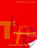 Gândirea cu lucruri: Către o nouă viziune a artei - Thinking with Things: Toward a New Vision of Art