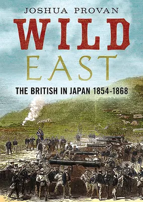 Estul sălbatic: Britanicii în Japonia 1854-1868 - Wild East: The British in Japan 1854-1868