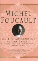 Despre guvernarea celor vii: Prelegeri la Collge de France, 1979-1980 - On the Government of the Living: Lectures at the Collge de France, 1979-1980