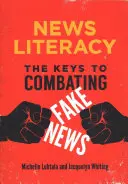 Cunoașterea știrilor: Cheile pentru combaterea știrilor false - News Literacy: The Keys to Combating Fake News