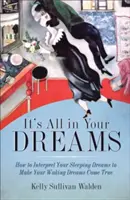 It's All in Your Dreams: Five Portals to an Awakened Life (Cinci portaluri către o viață trezită) - It's All in Your Dreams: Five Portals to an Awakened Life