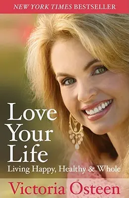 Iubește-ți viața: Să trăiești fericit, sănătos și întreg - Love Your Life: Living Happy, Healthy, & Whole