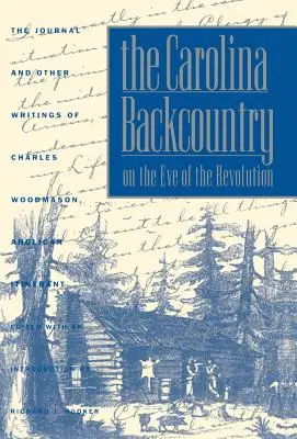 Carolina Backcountry în ajunul Revoluției: Jurnalul și alte scrieri ale lui Charles Woodmason, itinerant anglican - The Carolina Backcountry on the Eve of the Revolution: The Journal and Other Writings of Charles Woodmason, Anglican Itinerant