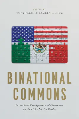 Binational Commons: Dezvoltare instituțională și guvernanță la frontiera dintre SUA și Mexic - Binational Commons: Institutional Development and Governance on the U.S.-Mexico Border
