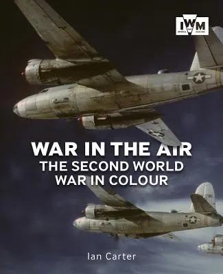 War in the Air: Al Doilea Război Mondial în culori - War in the Air: The Second World War in Colour