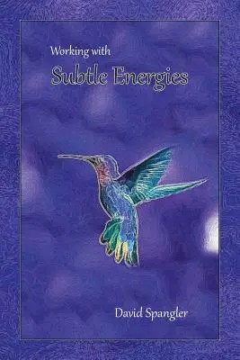 Lucrul cu energiile subtile - Working With Subtle Energies