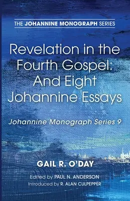 Revelația în Evanghelia a patra: Și opt eseuri ioanine - Revelation in the Fourth Gospel: And Eight Johannine Essays