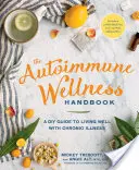 The Autoimmune Wellness Handbook: Un ghid DIY pentru a trăi bine cu boala cronică - The Autoimmune Wellness Handbook: A DIY Guide to Living Well with Chronic Illness