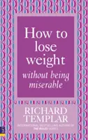 Cum să pierzi în greutate fără să fii mizerabil - How to Lose Weight Without Being Miserable