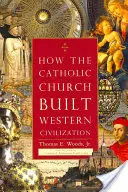 Cum a construit Biserica Catolică civilizația occidentală - How the Catholic Church Built Western Civilization